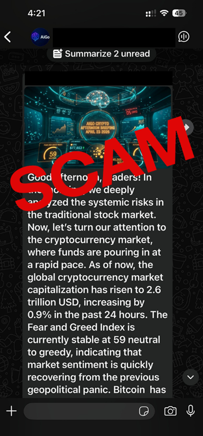 Example 3 of fake investment advice shows a screenshot of a whatsapp chat message reading "Good afternoon traders! In...the systemic risks in the traditional stock market. Now, let's turn our attention to the cryptocurrecy market, where funds are pouring in at a rapid pace. As of now, the global cryptocurrency market capitalisation has risen to 2.6 trillion USD, increasing by 0.9% in the past 24 hours. The Fear and Greed Index is currently stable at 59 neutral to greedy indicating that market sentiment is quickly recovering from the previous geopolitical panic. Bitcoin has...". The word scam is overlaid on the image.